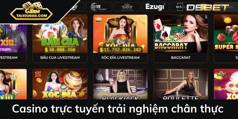 Casino trực tuyến mang đến trải nghiệm chân thực