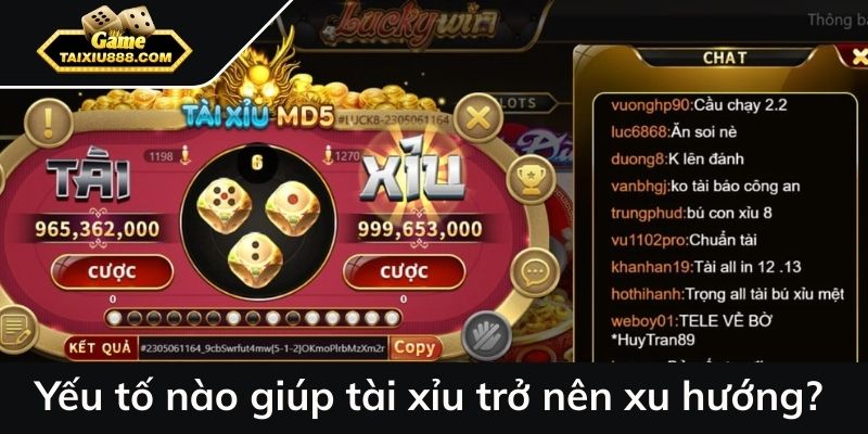 Yếu tố nào giúp tài xỉu trở nên xu hướng?
